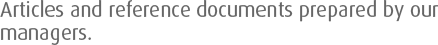 Articles and reference documents prepared by our managers.