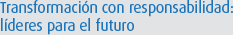 Transformación con responsabilidad: líderes para el futuro